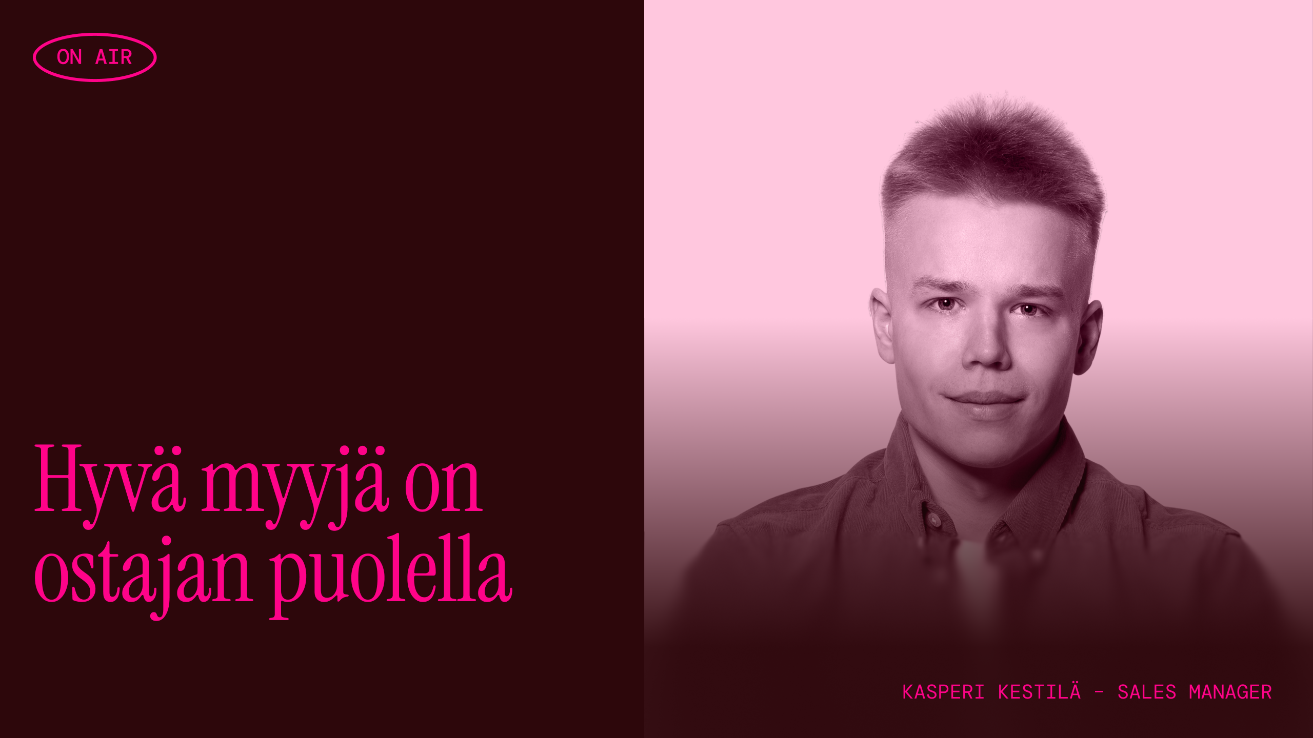 Kansikuva, jaettu vasen–oikea: vasemmalla tumman viininpunainen kenttä, jossa pinkillä teksti "Hyvä myyjä on ostajan puolella" ja pieni "ON AIR" -merkki yläkulmassa; oikealla vaaleanpunasävyinen muokattu kasvokuva miehestä ja alareunassa teksti "Kasperi Kestilä – Sales Manager".
